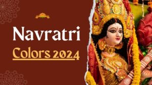 Navaratri Colors for 9 days _ Navratri 9 days Saree Colours with Date _ Navratri Colours 2024 List